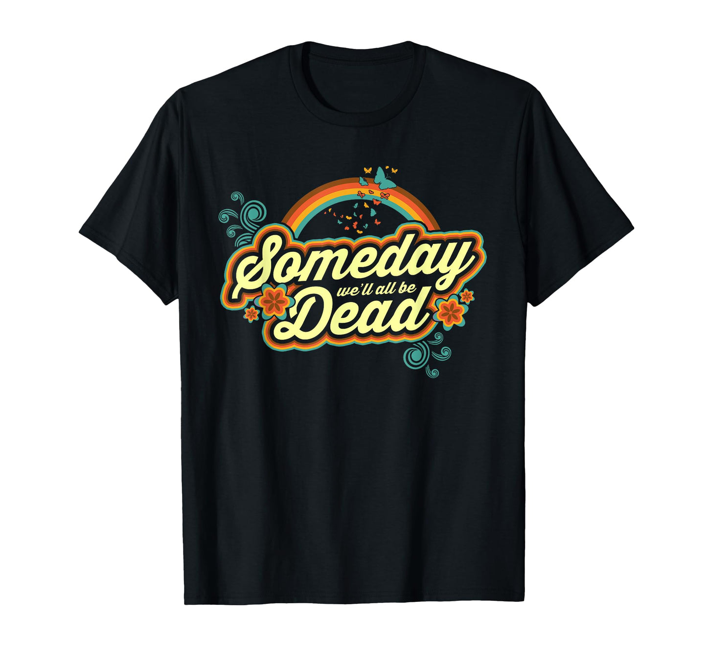 Someday Well All Be Dead 70S Funny T-Shirt - Trendy Graphic Unisex - T-Shirt, Sweatshirt, Hoodie