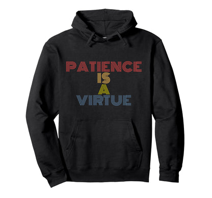 Patience Is Virtue Rainbow Text Hoodie - Novelty Apparel Unisex - T-Shirt, Sweatshirt, Hoodie