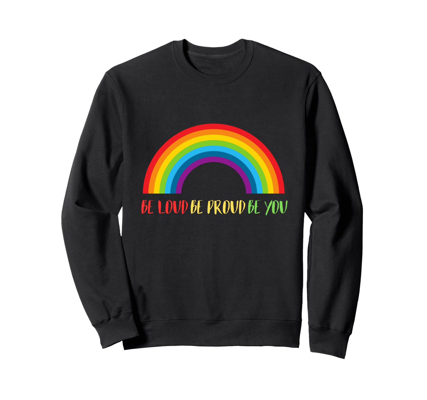 Rainbow Gay Pride Month June Be Sweatshirt - Fun Novelty Design for Adults - T-Shirt, Sweatshirt, Hoodie