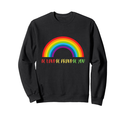 Rainbow Gay Pride Month June Be Sweatshirt - Fun Novelty Design for Adults - T-Shirt, Sweatshirt, Hoodie