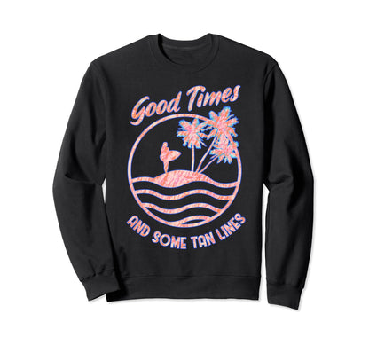 Good Times Tan Lines Summer Beach Sweatshirt - Aesthetic Graphic Unisex - T-Shirt, Sweatshirt, Hoodie