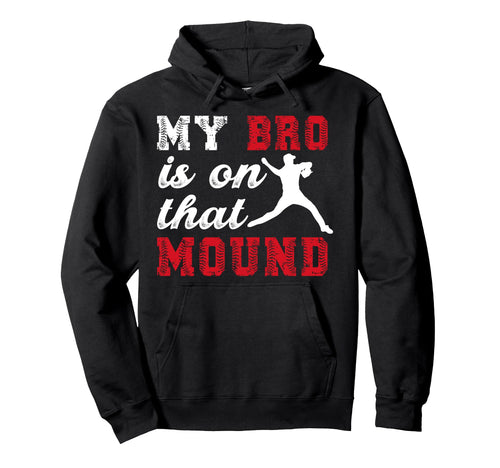 That Mound Baseball Pitcher Brother Hoodie - Streetwear Style Men Women - T-Shirt, Sweatshirt, Hoodie