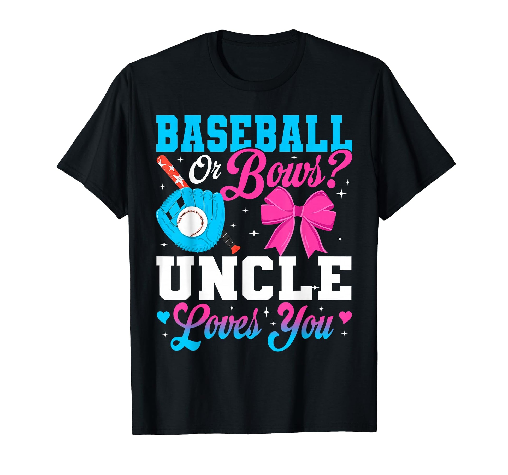 Baseball Or Bows Uncle Loves You T-Shirt - Fun Novelty Design Men Women - T-Shirt, Sweatshirt, Hoodie