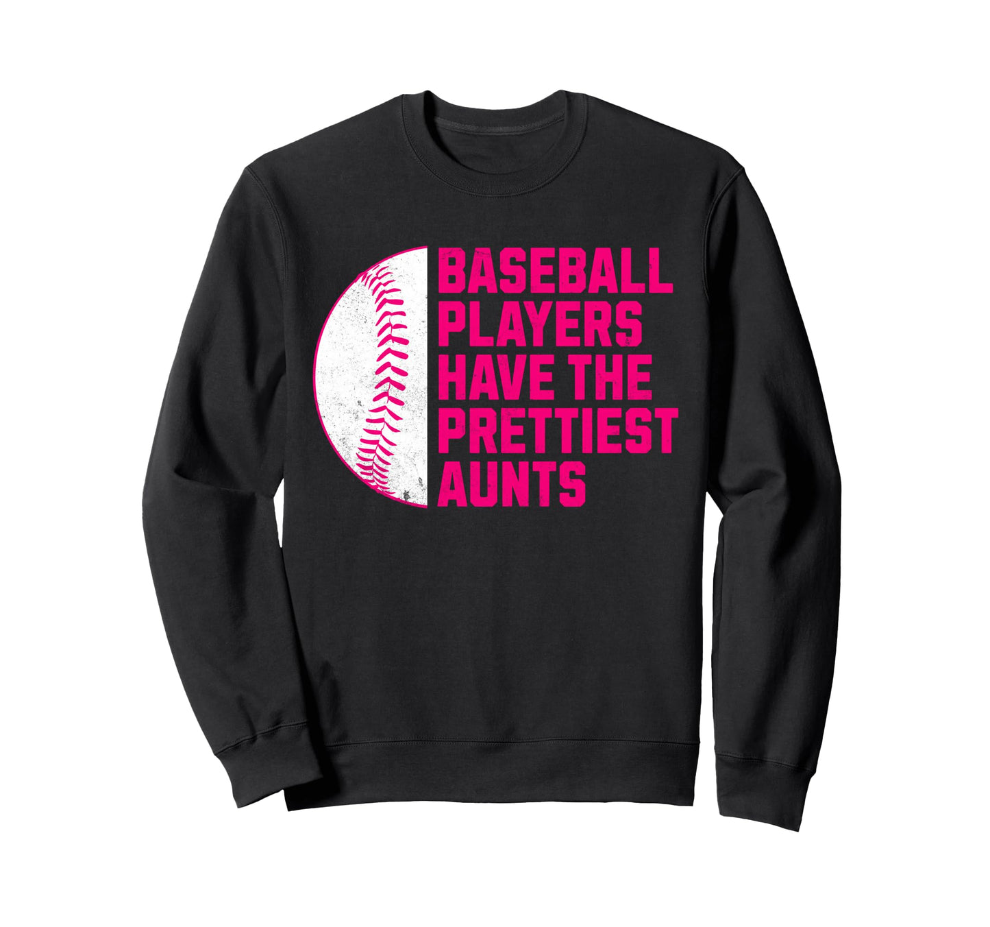 Baseball Players Have Prettiest Aunts Sweatshirt - Minimalist Print Unisex - T-Shirt, Sweatshirt, Hoodie