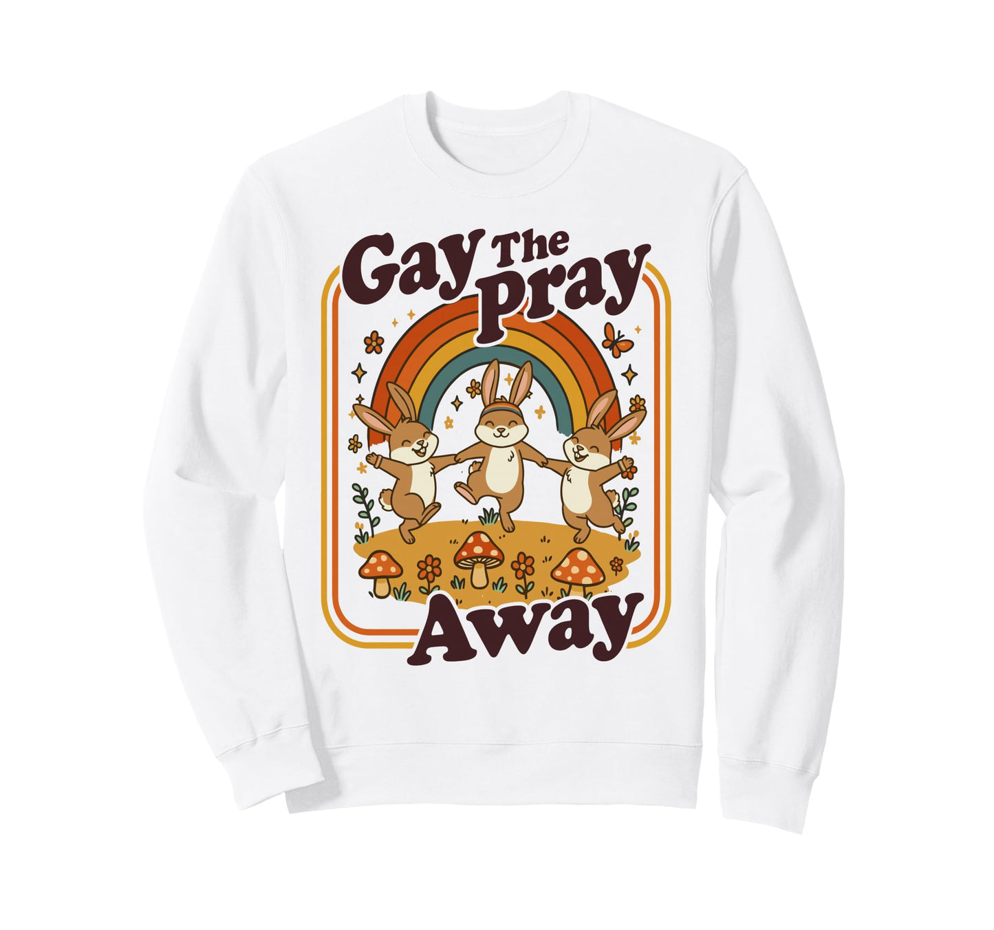 Gay Pray Away Funny Queer Rabbits Sweatshirt - Streetwear Style Men Women - T-Shirt, Sweatshirt, Hoodie