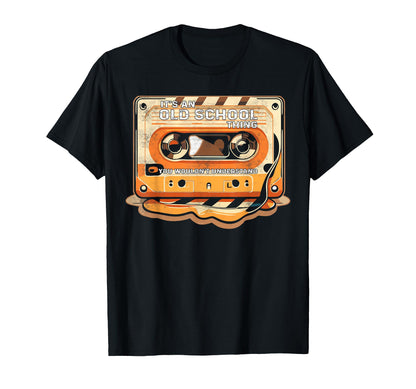 Its Old School Thing You Wouldnt T-Shirt - Graphic Print Men Women - T-Shirt, Sweatshirt, Hoodie