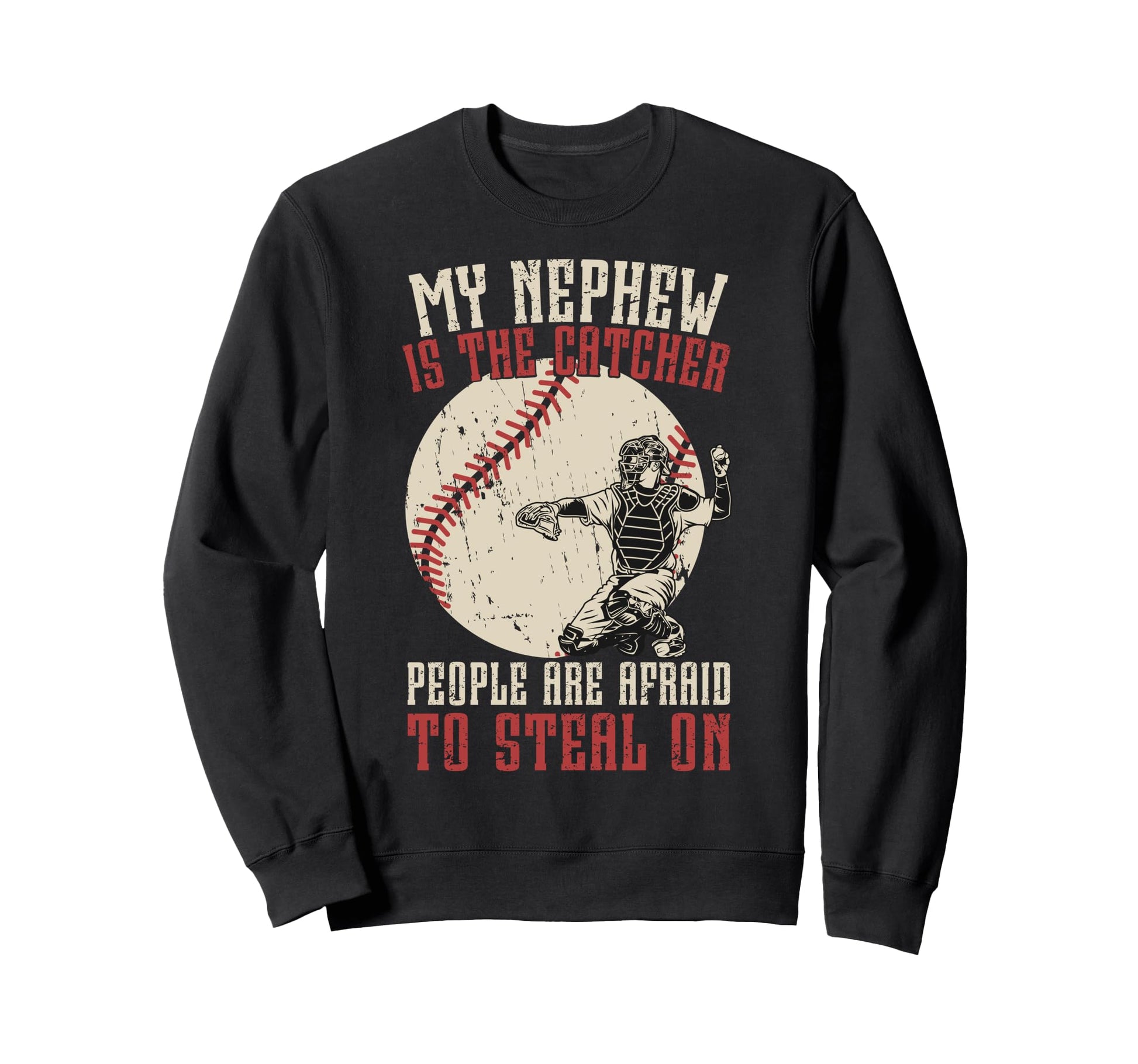 My Nephew Is Baseball Catcher Uncle Sweatshirt - Novelty Apparel Unisex - T-Shirt, Sweatshirt, Hoodie