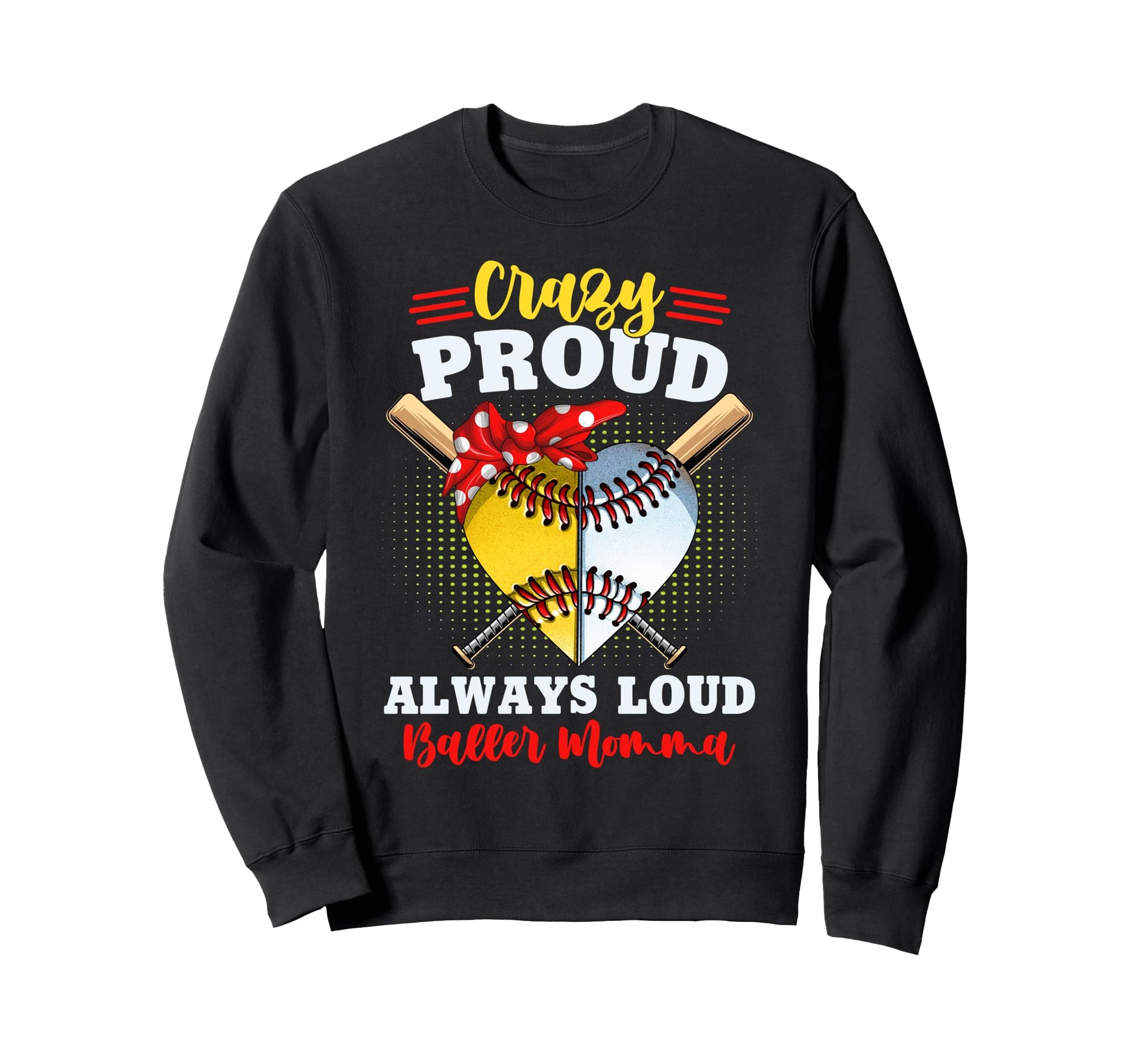 Crazy Proud Always Loud Baller Sweatshirt - Custom Art Print Men Women - T-Shirt, Sweatshirt, Hoodie