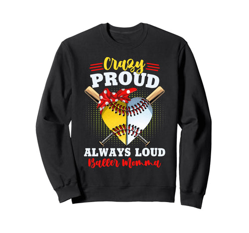 Crazy Proud Always Loud Baller Sweatshirt - Custom Art Print Men Women - T-Shirt, Sweatshirt, Hoodie