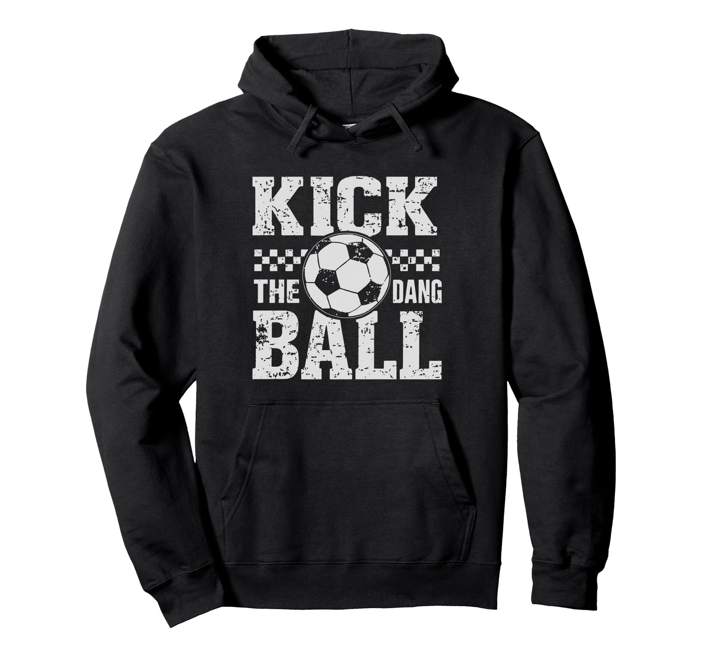 Kick Dang Ball Funny Soccer Game Day Hoodie - Unique Graphic for Adults - T-Shirt, Sweatshirt, Hoodie