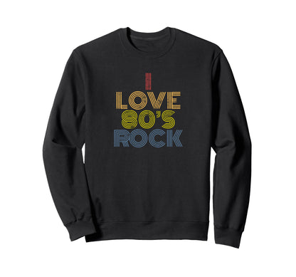 I Love 80S Rock Rainbow Rock Music Sweatshirt - Custom Art Print Men Women - T-Shirt, Sweatshirt, Hoodie