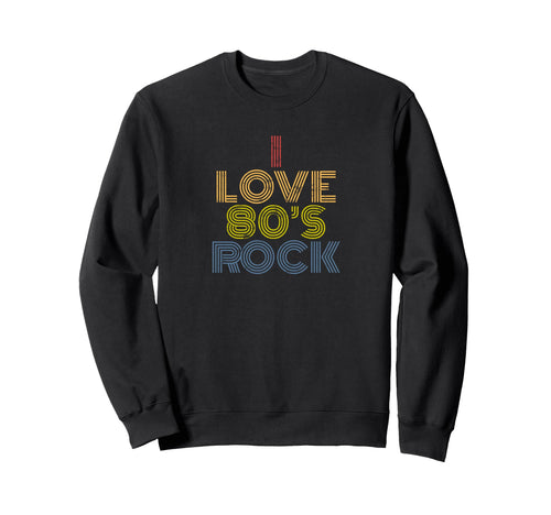 I Love 80S Rock Rainbow Rock Music Sweatshirt - Custom Art Print Men Women - T-Shirt, Sweatshirt, Hoodie