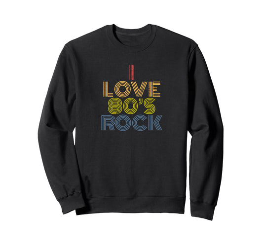 I Love 80S Rock Rainbow Rock Music Sweatshirt - Custom Art Print Men Women - T-Shirt, Sweatshirt, Hoodie