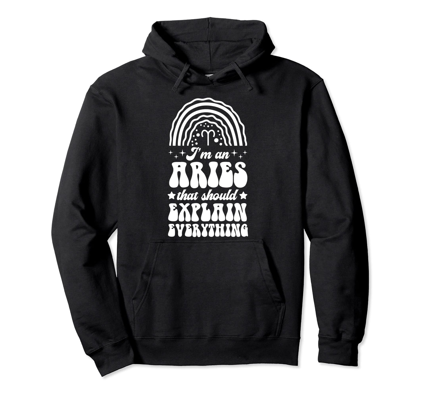 Im Aries That Should Explain Hoodie - Fun Novelty Design Men Women - T-Shirt, Sweatshirt, Hoodie
