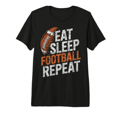 Eat Sleep Football Repeat Funny Joke T-Shirt - Graphic Print Unisex - T-Shirt, Sweatshirt, Hoodie