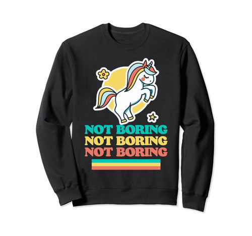 Not Boring Funny Ironic Unicorn Sweatshirt - Unique Graphic for Adults - T-Shirt, Sweatshirt, Hoodie