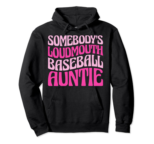 Somebodys Loudmouth Baseball Auntie Funny Hoodie - Trendy Graphic Unisex - T-Shirt, Sweatshirt, Hoodie