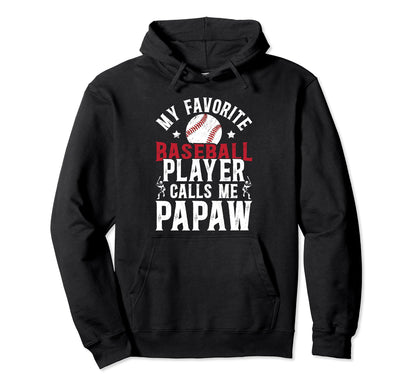 My Favorite Baseball Player Papaw Hoodie - Fun Novelty Design Men Women - T-Shirt, Sweatshirt, Hoodie