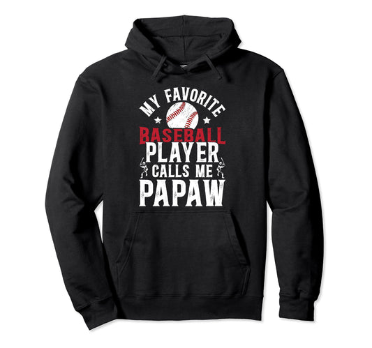 My Favorite Baseball Player Papaw Hoodie - Fun Novelty Design Men Women - T-Shirt, Sweatshirt, Hoodie