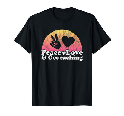 Peace Love And Geocaching T-Shirt - Trendy Graphic Men Women - T-Shirt, Sweatshirt, Hoodie