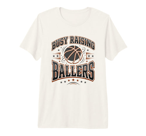 Mens Busy Raising Ballers Basketball Dad T-Shirt - Novelty Apparel Unisex - T-Shirt, Sweatshirt, Hoodie