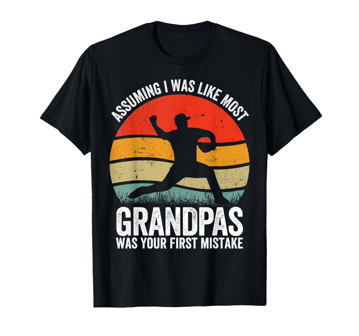 Baseball Grandpa Assuming Was Your T-Shirt - Novelty Apparel Men Women - T-Shirt, Sweatshirt, Hoodie
