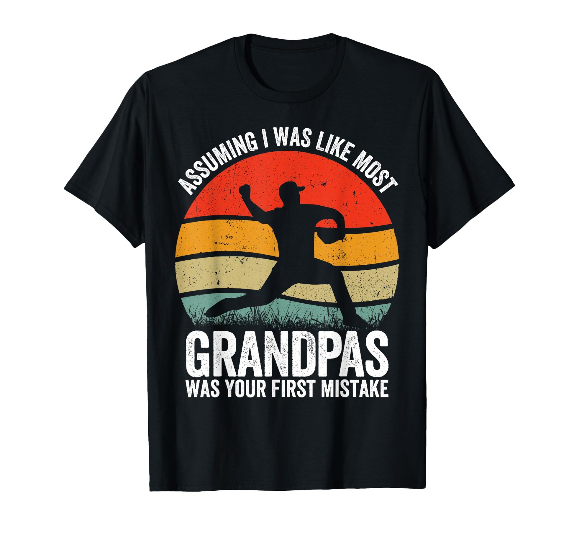 Baseball Grandpa Assuming Was Your T-Shirt - Novelty Apparel Men Women - T-Shirt, Sweatshirt, Hoodie