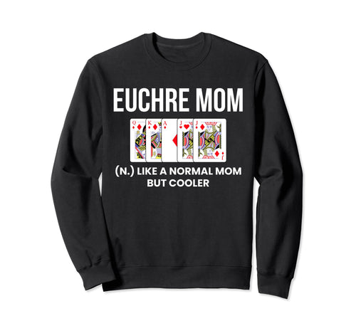 Euchre Mom Definition Euchre Sweatshirt - Fun Novelty Design Men Women - T-Shirt, Sweatshirt, Hoodie