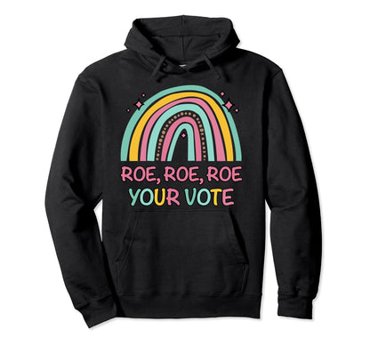 Roe Your Vote Rainbow Pro Choice Womens Hoodie - Custom Art Print Unisex - T-Shirt, Sweatshirt, Hoodie