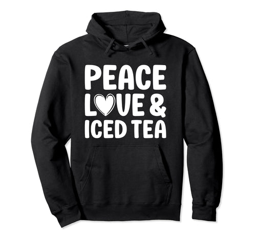 Iced Tea Peace Love And Iced Tea Hoodie - Fun Novelty Design for Adults - T-Shirt, Sweatshirt, Hoodie