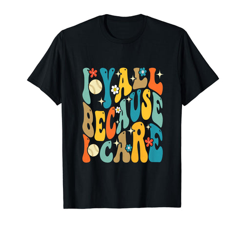 I Yell Because I Care Funny Parents T-Shirt - Trendy Graphic Unisex - T-Shirt, Sweatshirt, Hoodie