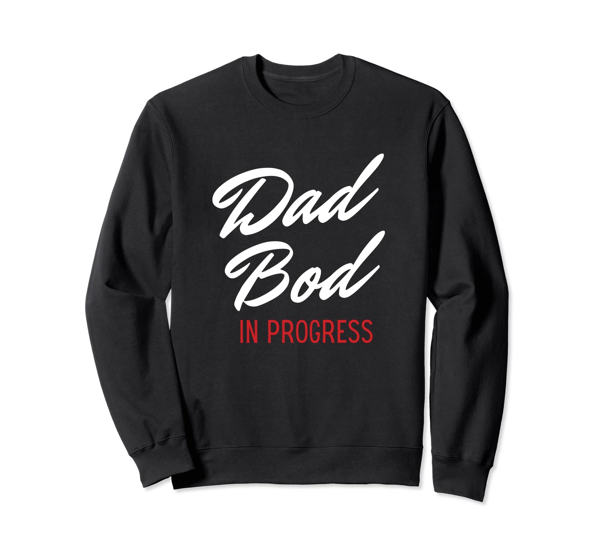 Dad Bod Progress Best Dads Sweatshirt - Casual Everyday Wear Men Women - T-Shirt, Sweatshirt, Hoodie