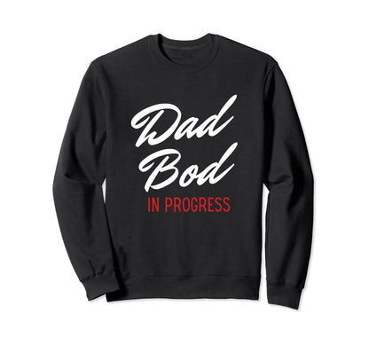 Dad Bod Progress Best Dads Sweatshirt - Casual Everyday Wear Men Women - T-Shirt, Sweatshirt, Hoodie