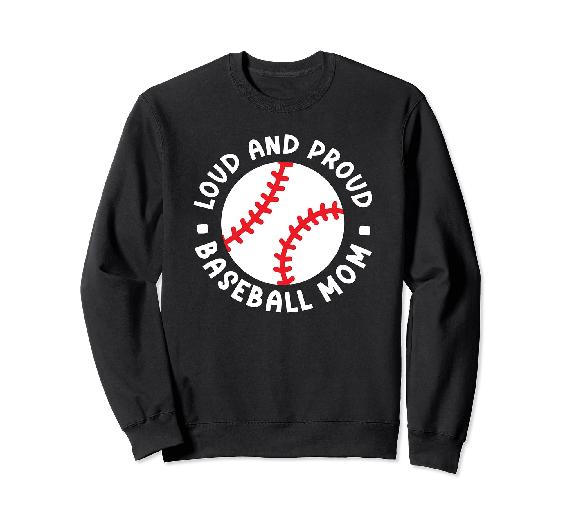 Loud And Proud Baseball Mom Sweatshirt - Casual Everyday Wear for Adults - T-Shirt, Sweatshirt, Hoodie