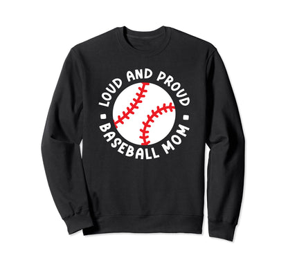 Loud And Proud Baseball Mom Sweatshirt - Casual Everyday Wear for Adults - T-Shirt, Sweatshirt, Hoodie