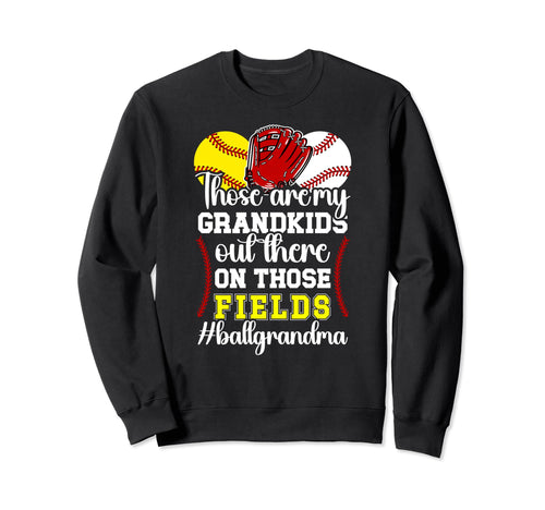 Those Fields Ball Grandma Softball Sweatshirt - Graphic Print Men Women - T-Shirt, Sweatshirt, Hoodie