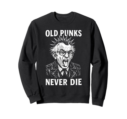 Old Punks Never Die 90S Grunge Sweatshirt - Casual Everyday Wear Unisex - T-Shirt, Sweatshirt, Hoodie