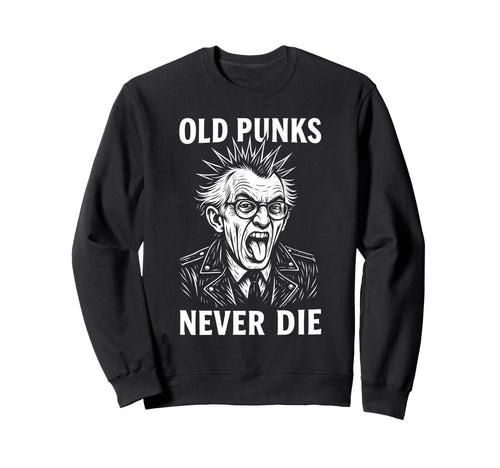 Old Punks Never Die 90S Grunge Sweatshirt - Casual Everyday Wear Unisex - T-Shirt, Sweatshirt, Hoodie