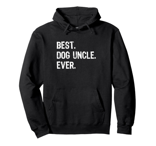 Best Dog Uncle Ever Funny Hoodie - Aesthetic Graphic Unisex - T-Shirt, Sweatshirt, Hoodie