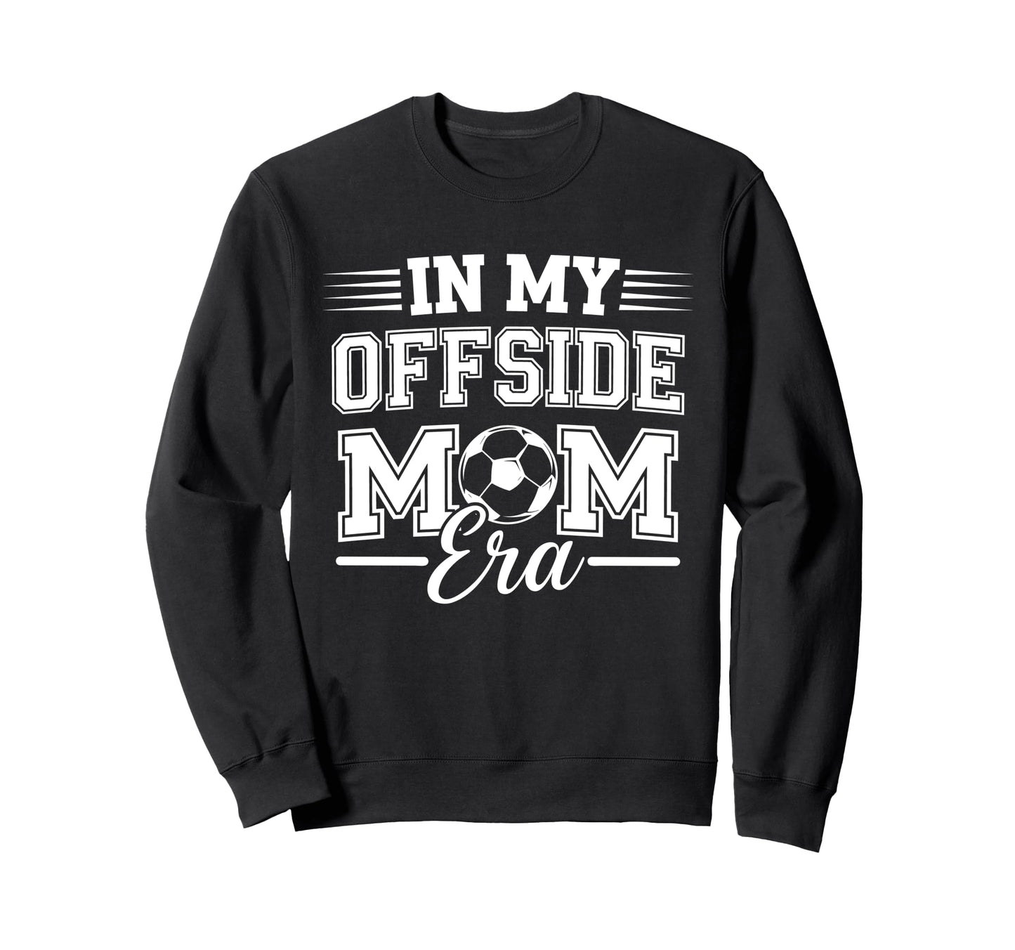 My Offside Mom Era Soccer Game Day Sweatshirt - Novelty Apparel Men Women - T-Shirt, Sweatshirt, Hoodie