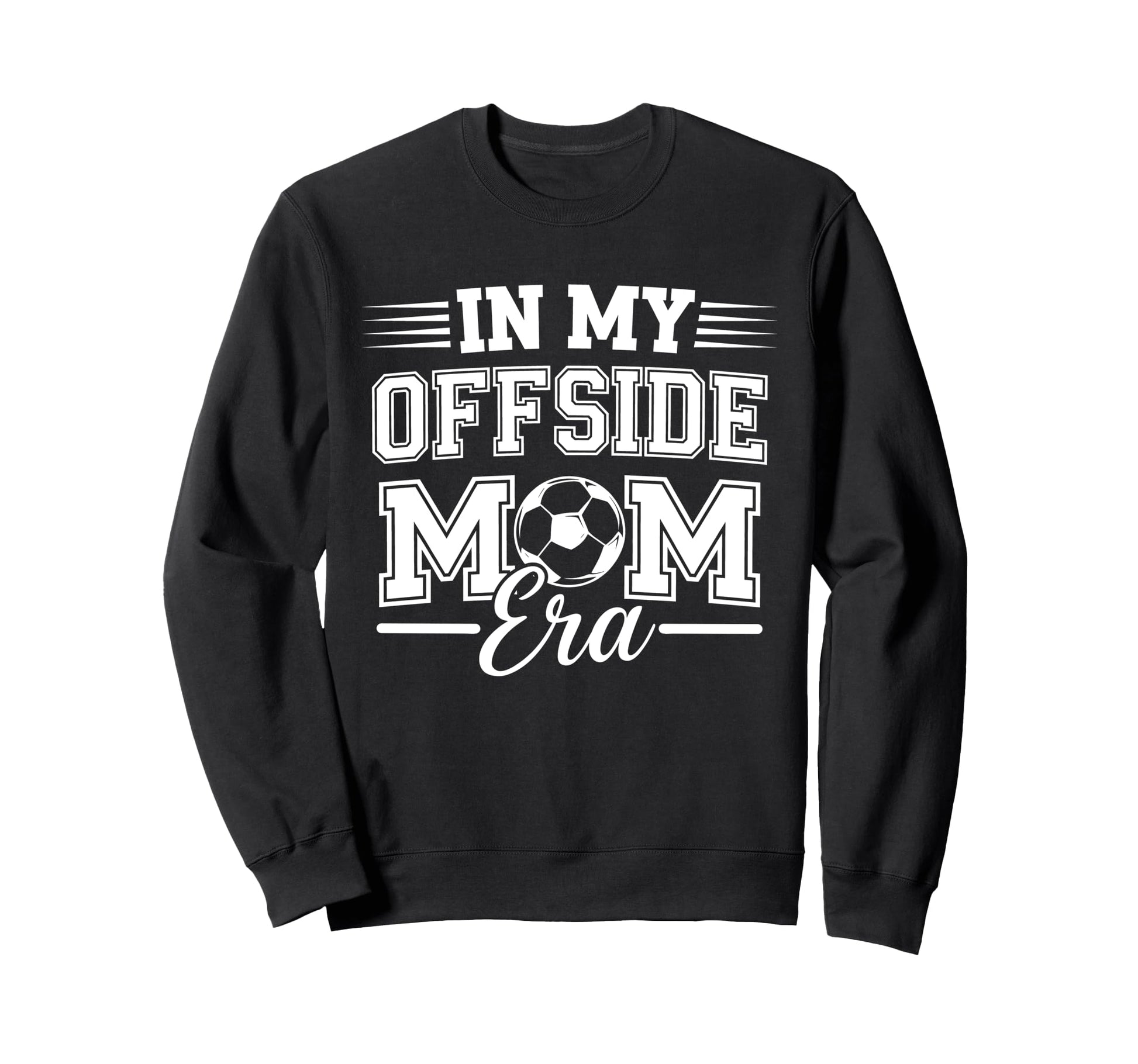 My Offside Mom Era Soccer Game Day Sweatshirt - Novelty Apparel Men Women - T-Shirt, Sweatshirt, Hoodie