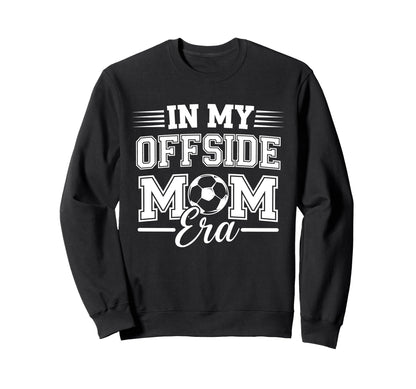 My Offside Mom Era Soccer Game Day Sweatshirt - Novelty Apparel Men Women - T-Shirt, Sweatshirt, Hoodie