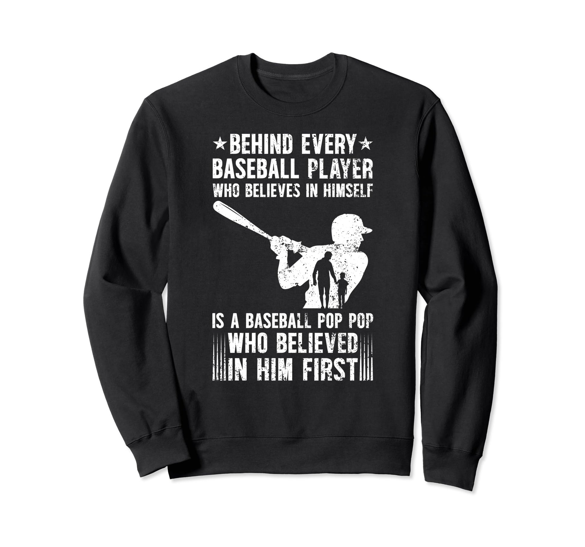 Baseball Pop Pop Who Believed Pop Sweatshirt - Casual Everyday Wear Unisex - T-Shirt, Sweatshirt, Hoodie