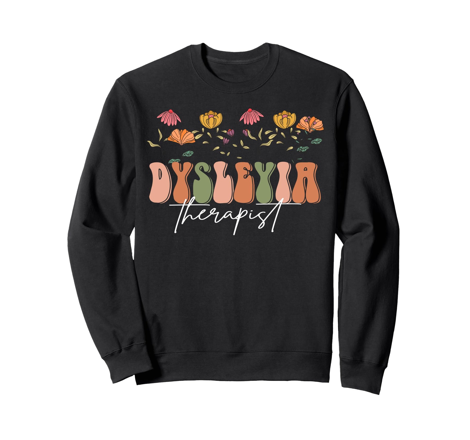 Boho Floral Dysleyia Therapist Gift Sweatshirt - Novelty Apparel Unisex - T-Shirt, Sweatshirt, Hoodie