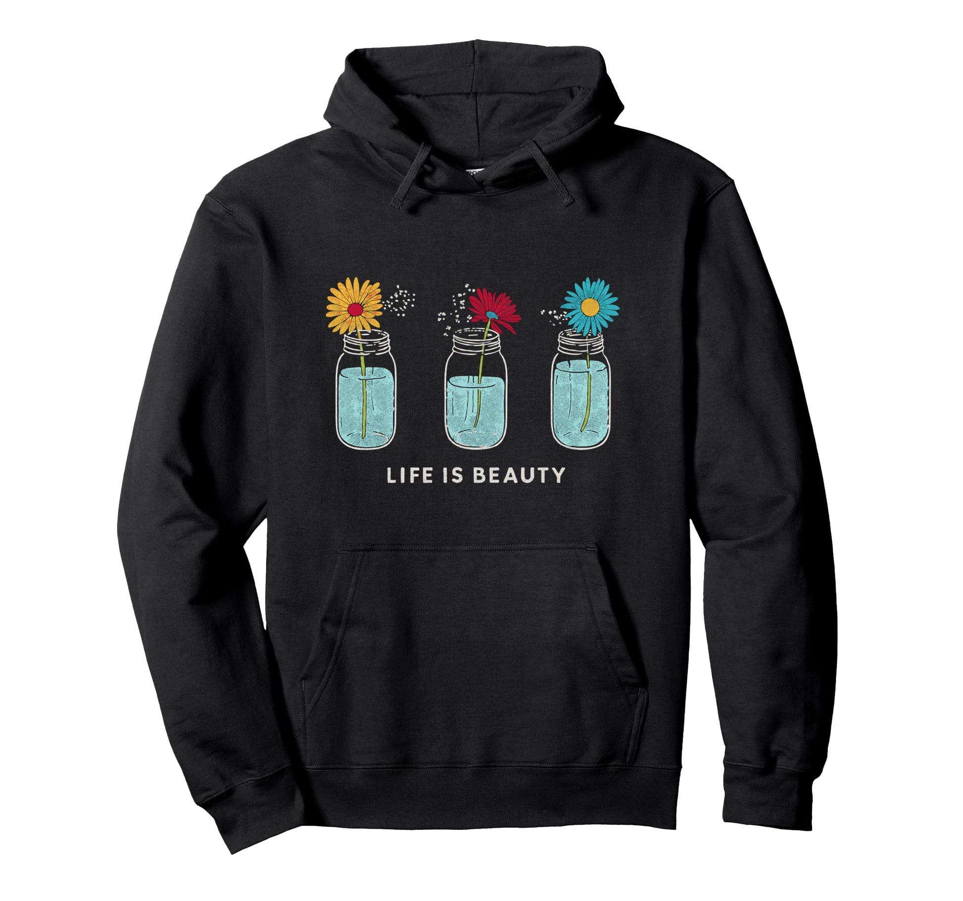 Life Is Beauty Mason Jar Daisies Floral Hoodie - Novelty Apparel Unisex - T-Shirt, Sweatshirt, Hoodie