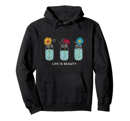 Life Is Beauty Mason Jar Daisies Floral Hoodie - Novelty Apparel Unisex - T-Shirt, Sweatshirt, Hoodie