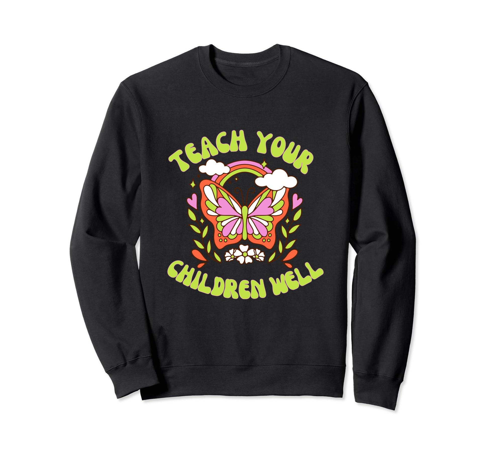 Teach Your Children Well Butterfly Sweatshirt - Fun Novelty Design Unisex - T-Shirt, Sweatshirt, Hoodie