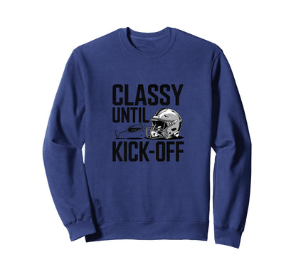 Classy Until Kick Off Fun Football Sweatshirt - Trendy Graphic for Adults - T-Shirt, Sweatshirt, Hoodie