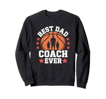 Best Dad Coach Ever Basketball Sweatshirt - Aesthetic Graphic Men Women - T-Shirt, Sweatshirt, Hoodie