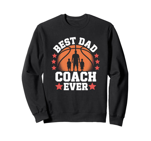 Best Dad Coach Ever Basketball Sweatshirt - Aesthetic Graphic Men Women - T-Shirt, Sweatshirt, Hoodie